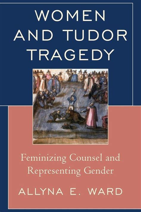 women and tudor tragedy ward|Women and Tudor Tragedy By Allyna E. Ward .